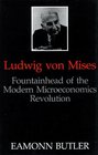 Ludwig von Mises Fountainhead of the Modern Microeconomics Revolution