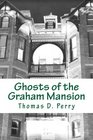 Ghosts of the Graham Mansion Paranormal Tales From Wythe County Virginia's Haunted
