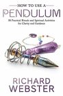 How to Use a Pendulum 50 Practical Rituals and Spiritual Activities for Clarity and Guidance