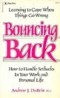 Bouncing Back  Learning to Cope When Things go Wrong  How to Handle Setbacks in Your Work and Personal Life