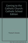 Coming to the Catholic Church Catholic School Edition