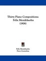 Thirty Piano Compositions Felix Mendelssohn