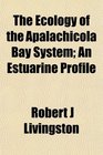 The Ecology of the Apalachicola Bay System An Estuarine Profile