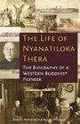 Life of Nyanatiloka Thera The Biography of a Western Buddhist Pioneer