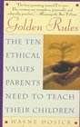 Golden Rules The Ten Ethical Values Parents Need to Teach Their Children
