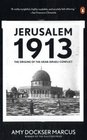 Jerusalem 1913 The Origins of the ArabIsraeli Conflict