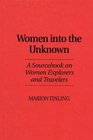 Women Into the Unknown  A Sourcebook on Women Explorers and Travelers