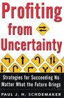 Profiting from Uncertainty  Strategies for Succeeding No Matter What the Future Brings