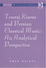 Touraj Kiaras and Persian Classical Music An Analytical Perspective