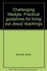 Challenging lifestyle Practical guidelines for living out Jesus' teachings