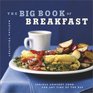 The Big Book of Breakfast Serious Comfort Food for Any Time of the Day
