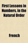 First Lessons in Numbers in the Natural Order