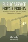Public Service Private Profits The Political Economy of Public/Private Partnerships in Canada