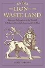 The Lion in the Waste Land Fearsome Redemption in the Work of C S Lewis Dorothy L Sayers and T S Eliot