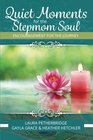 Quiet Moments for the Stepmom Soul Encouragement for the Journey