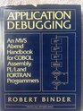 Application Debugging An MVS Abend Handbook for Cobol Assembly Pli and Fortran Programmers