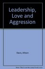 Leadership Love and Aggression