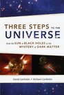 Three Steps to the Universe From the Sun to Black Holes to the Mystery of Dark Matter