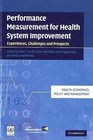 Performance Measurement for Health System Improvement Experiences Challenges and Prospects