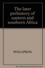 The later prehistory of eastern and southern Africa
