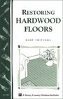 Restoring Hardwood Floors : Storey Country Wisdom Bulletin A-136 (Storey Publishing Bulletin ; a-136)