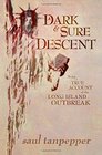 A Dark and Sure Descent Being a True Account of the Long Island Outbreak