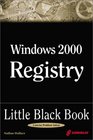 Windows 2000 Registry Little Black Book The Definitive Resource on the NT Registry