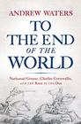 To the End of the World Nathanael Greene Charles Cornwallis and the Race to the Dan