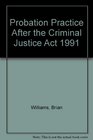 Probation Practice After the Criminal Justice Act 1991
