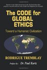The Code for Global Ethics Toward a Humanist Civilization