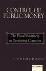 Control of Public Money The Fiscal Machinery in Developing Countries