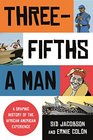 ThreeFifths a Man A Graphic History of the African American Experience