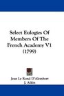 Select Eulogies Of Members Of The French Academy V1