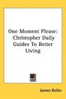 One Moment Please Christopher Daily Guides To Better Living