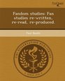 Fandom studies Fan studies rewritten reread reproduced