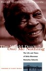 The World Don't Owe Me Nothing The Life and Times of Delta Bluesman Honeyboy Edwards
