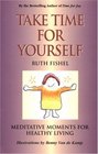 Take Time for Yourself Meditative Moments for Healthy Living