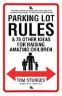 Parking Lot Rules  75 Other Ideas for Raising Amazing Children