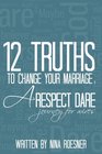 12 Truths to Change Your Marriage A Respect Dare Journey