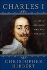 Charles I A Life of Religion War and Treason