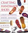 Crafting Handmade Shoes: Great-Looking Shoes, Sandals, Slippers  Boots