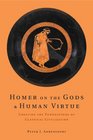 Homer on the Gods and Human Virtue Creating the Foundations of Classical Civilization