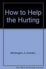 How to Help the Hurting: When Friends Face Problems With Self Esteem, Self Control and Fear