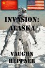 Invasion: Alaska (Invasion: America) (Volume 1)