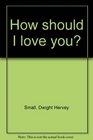 How Should I Love You