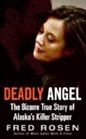 Deadly Angel The Bizarre True Story of Alaska's Killer Stripper