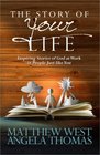 The Story of Your Life Inspiring Stories of God at Work in People Just like You