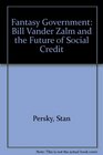Fantasy Government Bill Vander Zalm and the Future of Social Credit