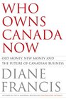 Who Owns Canada Now Old Money New Money and the Future of Canadian Business