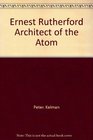 Ernest Rutherford Architect of the Atom